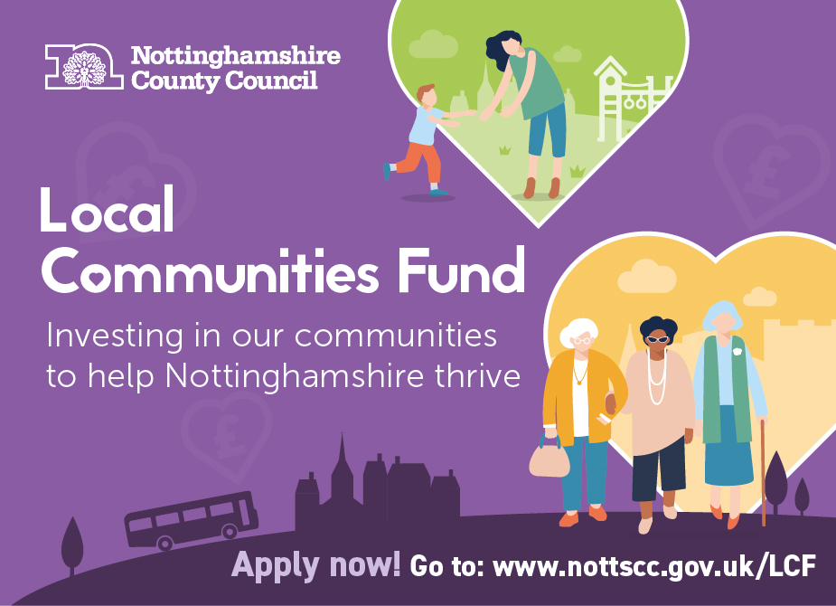 Local Community Fund graphic with text that reads ' Investing in our communities to help Nottinghamshire thrive' Apply now at www.nottscc.gov.uk/LFC